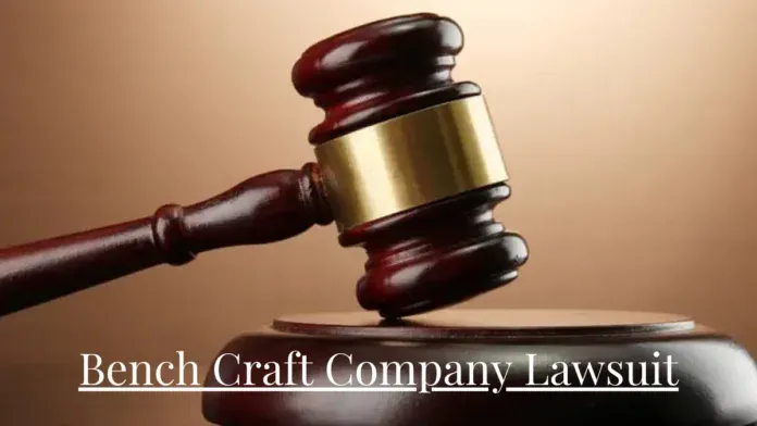 Bench Craft Company Lawsuit Story: From Allegations to Legal Actions