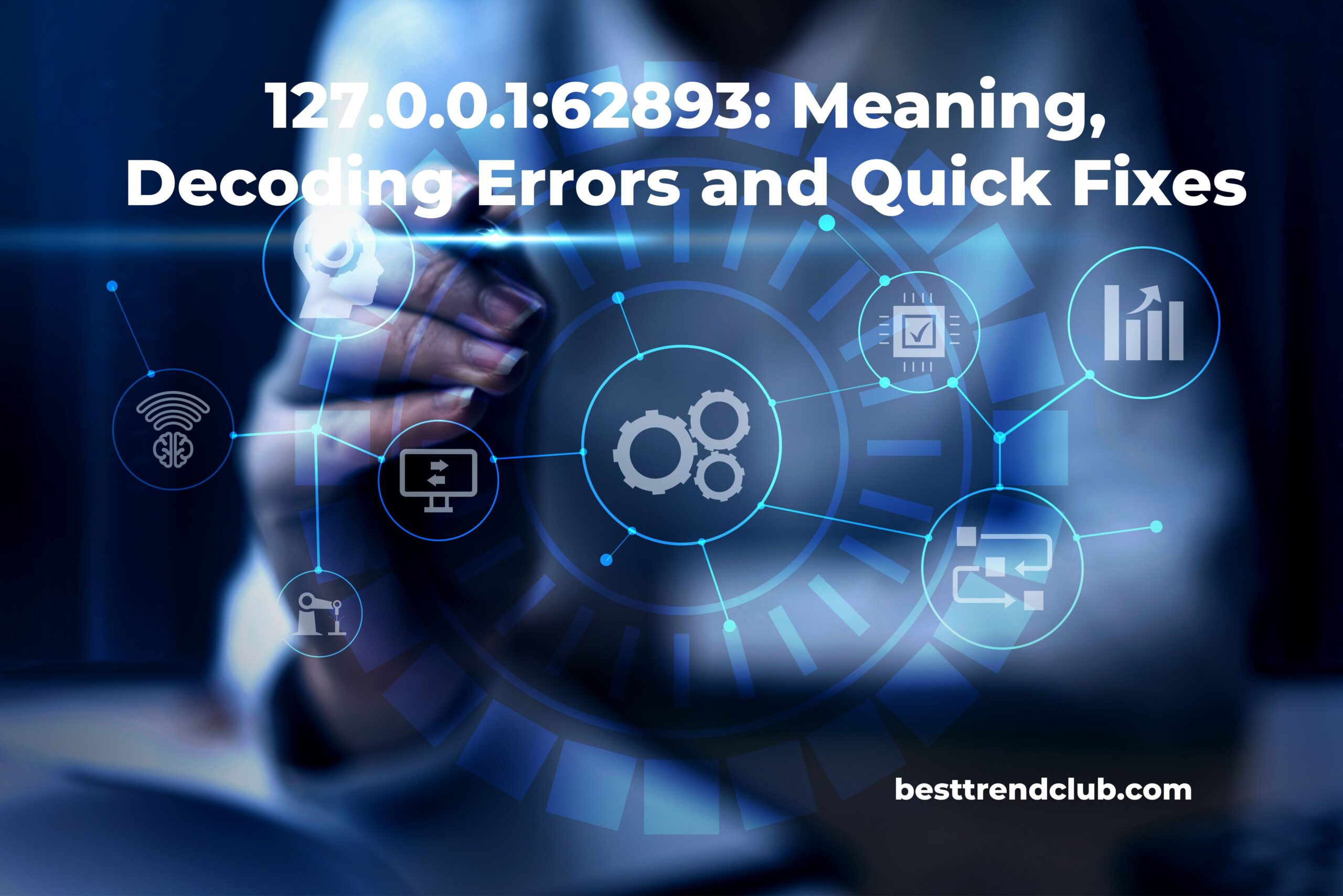 127.0.0.1:62893: Meaning, Decoding Errors and Quick Fixes